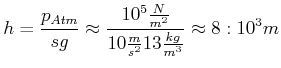 $\displaystyle h=\frac{p_{Atm}}{sg}\approx\frac{10^{5}\frac{N}{m^{2}}}{10\frac{m}{s^{2} }1,3\frac{kg}{m^{3}}}\approx8:10^{3}m$