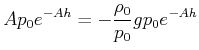 $\displaystyle Ap_{0}e^{-Ah}=-\frac{\rho_{0}}{p_{0}}gp_{0}e^{-Ah}$