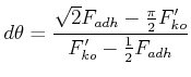 $\displaystyle d\theta = \frac{\sqrt{2}F_{adh}-\frac{\pi}{2}F_{ko}'}{F_{ko}'-\frac{1}{2}F_{adh}}$