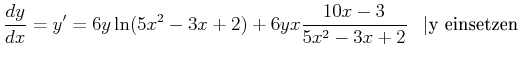 $\displaystyle \frac{d y}{dx} = y' = 6 y \ln(5 x^2-3x+2)+ 6 y x \frac{10 x -3}{5 x^2-3x+2}\;\;\;\vert\textrm{y einsetzen}$