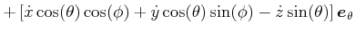 $\displaystyle +\left[ \dot{x}\cos(\theta)\cos(\phi)+\dot{y}\cos(\theta)\sin(\phi)-\dot {z}\sin(\theta)\right] \vec{e}_{\theta}$