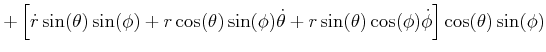 $\displaystyle +\left[ \dot{r}\sin(\theta)\sin(\phi)+r\cos(\theta)\sin(\phi)\dot{\theta }+r\sin(\theta)\cos(\phi)\dot{\phi}\right] \cos(\theta)\sin(\phi)$