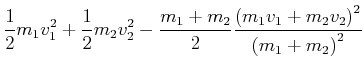 $\displaystyle \frac{1}{2}m_{1}v_{1}^{2}+\frac{1}{2}m_{2}v_{2}^{2}-\frac{m_{1}+m...
...left(
m_{1}v_{1}+m_{2}v_{2}\right) ^{2}}{\left( m_{1}+m_{2}\right)
^{2}} \notag$