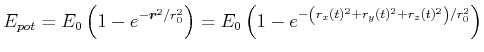 $\displaystyle E_{pot} = E_0\left(1-e^{-\vec{r}^2/r_0^2}\right)=E_0\left(1-e^{-\left(r_x(t)^2+r_y(t)^2+r_z(t)^2\right)/r_0^2}\right)$