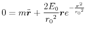 $\displaystyle 0= m \ddot{\vec{r}} +\frac{ 2E_0}{{ r_0}^{2}}\vec{r}e^{-{\frac { \vec{r}^2}{{{ r_0}}^{2}}}}$