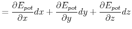 $\displaystyle =\frac{\partial E_{pot}}{\partial x}dx+\frac{\partial E_{pot}}{\partial y}dy+\frac{\partial E_{pot}}{\partial z}dz$