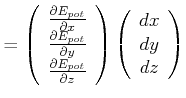 $\displaystyle =\left( \begin{array}[c]{c} \frac{\partial E_{pot}}{\partial x}\\...
...\end{array} \right) \left( \begin{array}[c]{c} dx dy dz \end{array} \right)$