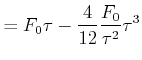 $\displaystyle =F_{0}\tau-\frac{4}{12}\frac{F_{0}}{\tau^{2}}\tau^{3}$
