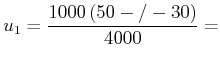 $\displaystyle u_{1}=\frac{1000\left( 50-/-30\right) }{4000}=$