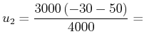 $\displaystyle u_{2}=\frac{3000\left( -30-50\right) }{4000}=$