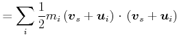 $\displaystyle =\sum\limits_{i}\frac{1}{2}m_{i}\left( \vec{v}_{s}+\vec{u}_{i}\right) \cdot\left( \vec{v}_{s}+\vec{u}_{i}\right)$