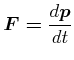 $\displaystyle \vec{F=}\frac{d\vec{p}}{dt}$
