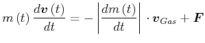 $\displaystyle m\left( t\right) \frac{d\vec{v}\left( t\right) }{dt}=-\left\vert \frac{ dm\left( t\right) }{dt}\right\vert \cdot \vec{v}_{Gas}+\vec{F}$