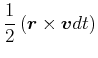 $\displaystyle \frac{1}{2}\left( \vec{r}\times \vec{v}dt\right) \notag$