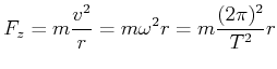 $\displaystyle F_{z} = m \frac{v^2}{r} = m \omega^2 r = m \frac{(2\pi)^2}{T^2} r$