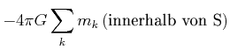 $\displaystyle -4\pi
G\sum\limits_{k}m_{k}\left(
\text{innerhalb von S}\right) \notag$