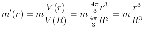 $\displaystyle m'(r) = m \frac{V(r)}{V(R)} = m \frac{\frac{4\pi}{3} r^3}{\frac{4\pi}{3}R^3} = m \frac{r^3}{R^3}$