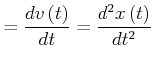 $\displaystyle =\frac{dv\left( t\right) }{dt}=\frac{d^{2}x\left( t\right) }{dt^{2}}$