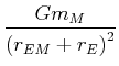 $\displaystyle \frac{Gm_{M}}{\left( r_{EM}+r_{E}\right) ^{2}}$