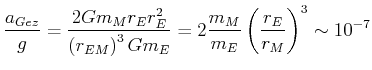 $\displaystyle \frac{a_{Gez}}{g}=\frac{2Gm_{M}r_{E}r_{E}^{2}}{\left( r_{EM}\righ...
...}Gm_{E}}=2\frac{m_{M}}{m_{E}}\left( \frac{r_{E}}{r_{M}}\right) ^{3} \sim10^{-7}$