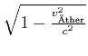 $ \sqrt{1-\frac{v_{\text{\uml {A}ther}}^{2}}{c^{2}}}$