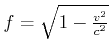 $ f = \sqrt{1-\frac{v^2}{c^2}}$