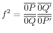 $\displaystyle f^2 = \frac{\overline{0P}}{\overline{0Q}} \frac{\overline{0Q'}}{\overline{0P'}}$