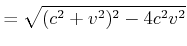 $\displaystyle = \sqrt{(c^2+v^2)^2-4 c^2v^2}$