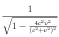 $\displaystyle \frac{1}{\sqrt{1-\frac{4 c^2
v^2}{(c^2+v^2)^2}}}$