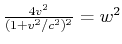 $ \frac{4
v^2}{(1+v^2/c^2)^2} = w^2$