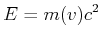 $\displaystyle E = m(v) c^2$