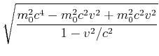 $\displaystyle \sqrt{\frac{m_0^2 c^4 - m_0^2 c^2 v^2 + m_0^2 c^2 v^2}{1-v^2/c^2}}$