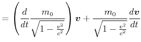 $\displaystyle =\left( \frac{d}{dt}\frac{m_{0}}{\sqrt{1-\frac{v^{2}}{c^{2}}}}\right) \vec{v}+\frac{m_{0}}{\sqrt{1-\frac{v^{2}}{c^{2}}}}\frac{d\vec{v}} {dt}$