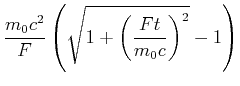 $\displaystyle \frac{m_0
c^2}{F}\left(\sqrt{1+\left(\frac{F t}{m_0 c}\right)^2}-1\right)$