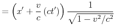 $\displaystyle = \left(x'+ \frac{v}{c} \left(ct'\right)\right)\frac{1}{\sqrt{1-v^2/c^2}}$