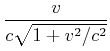 $\displaystyle \frac{v}{c\sqrt{1+v^2/c^2}}$