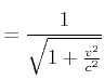 $\displaystyle =\frac{1}{\sqrt{1+\frac{v^{2}}{c^{2}}}}$