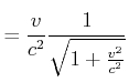 $\displaystyle =\frac{v}{c^{2}}\frac{1}{\sqrt{1+\frac{v^{2}}{c^{2}}}}$