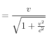 $\displaystyle =\frac{v} {\sqrt{1+\frac{v^{2}}{c^{2}}}}$