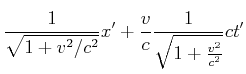 $\displaystyle \frac{1}{\sqrt{1+v^2/c^2}}x'+\frac{v}{c}\frac{1}{\sqrt{1+\frac{v^{2}}{c^{2}}}}ct'$