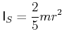$\displaystyle \mathsf{I}_{S} = \frac{2}{5}m r^{2}$