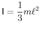 $\displaystyle \mathsf{I}=\frac{1}{3}m\ell^{2}$