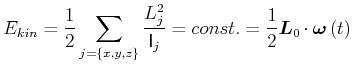 $\displaystyle E_{kin}=\frac{1}{2}\sum\limits_{j=\{x,y,z\}}\frac{L_{j}^{2}}{\mathsf{I}_{j}}=const.=\frac{1}{2}\vec{L}_{0} \cdot\vec{\omega}\left( t\right)$