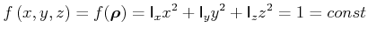 $\displaystyle f\left( x,y,z\right) = f(\vec{\rho})=\mathsf{I}_{x}x^{2}+\mathsf{I}_{y}y^{2}+\mathsf{I}_{z}z^{2}=1=const
$