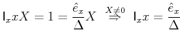 $\displaystyle \mathsf{I}_{x} x X = 1 = \frac{\hat{e}_x}{\Delta}X  \stackrel{X\neq 0}{\Rightarrow} \mathsf{I}_{x} x = \frac{\hat{e}_x}{\Delta}$