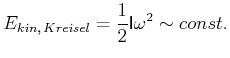 $\displaystyle E_{kin\text{,} Kreisel}=\frac{1}{2}\mathsf{I}\omega^{2}\sim const.$