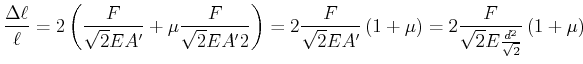 $\displaystyle \frac{\Delta \ell}{\ell} =2\left(\frac{F}{\sqrt{2}EA'}+ \mu\frac{...
...\left(1+\mu\right)
=2\frac{F}{\sqrt{2}E \frac{d^2}{\sqrt{2}}}\left(1+\mu\right)$