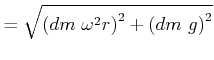 $\displaystyle =\sqrt{\left( dm \omega^{2}r\right) ^{2}+\left( dm g\right) ^{2}}$