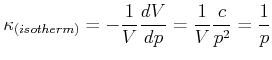 $\displaystyle \kappa_{\left( isotherm\right) }=-\frac{1}{V}\frac{dV}{dp}=\frac{1}{V} \frac{c}{p^{2}}=\frac{1}{p}$