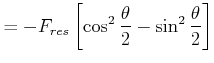 $\displaystyle =-F_{res}\left[\cos^2\frac{\theta}{2}-\sin^2\frac{\theta}{2}\right]$